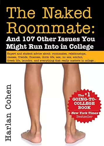 The Naked Roommate: And 107 Other Issues You Might Run Into in College (Essential College Life Survival Guide and Graduation Gift for Students, Banned Book)